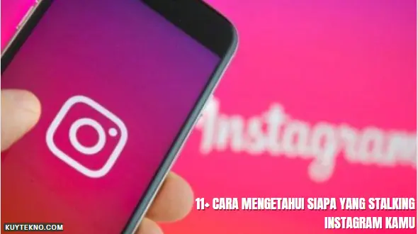 11+ Cara Mengetahui Siapa yang Stalking Instagram Kamu