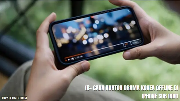 18+ Cara Nonton Drama Korea Offline di iPhone Sub Indo