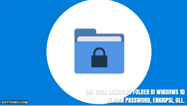 20+ Cara Mengunci Folder di Windows 10 dengan Password, Enkripsi, dll.
